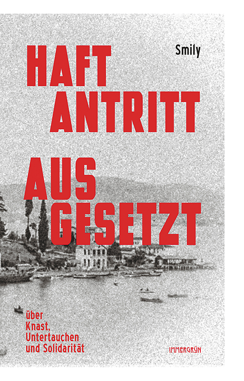 Veranstaltung: „Haftantritt ausgesetzt: 10 Monate Knast, 6 Jahre illegal“